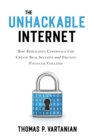 Unhackable Internet : How Rebuilding Cyberspace Can Create Real Security and Prevent Financial Collapse - eBook
