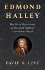 Edmond Halley : The Many Discoveries of the Most Curious Astronomer Royal - Book