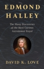 Edmond Halley : The Many Discoveries of the Most Curious Astronomer Royal - eBook