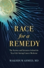 Race for a Remedy : The Science and Scientists behind the Next Life-Saving Cancer Medicine - eBook