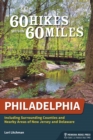 60 Hikes Within 60 Miles: Philadelphia : Including Surrounding Counties and Nearby Areas of New Jersey and Delaware - eBook