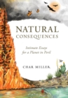 Natural Consequences: Intimate Essays for a Planet in Peril - eBook