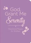 God, Grant Me Serenity : Devotional Prayers for Mothers - eBook