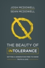 The Beauty of Intolerance : Setting a Generation Free to Know Truth and Love - eBook