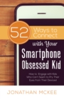 52 Ways to Connect with Your Smartphone Obsessed Kid : How to Engage with Kids Who Can't Seem to  Pry Their Eyes from Their Devices! - eBook
