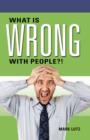 What Is Wrong with People?! - eBook