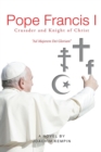 Pope Francis I Crusader and Knight of Christ - eBook