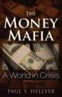 The Money Mafia : A World in Crisis - eBook
