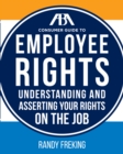The ABA Consumer Guide to Employee Rights : Understanding and Asserting Your Rights On The Job - eBook