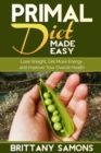 Primal Diet Made Easy : Lose Weight, Get More Energy and Improve Your Overall Health - eBook