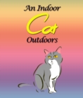 An Indoor Cat Outdoors : Children's Books and Bedtime Stories For Kids Ages 3-8 for Fun Loving Kids - eBook