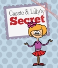 Cassie and Lilly`s Secret : Children's Books and Bedtime Stories For Kids Ages 3-8 for Fun Loving Kids - eBook