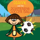Dianne and the Disappearing Soccer Ball : Children's Books and Bedtime Stories For Kids Ages 3-11 - eBook