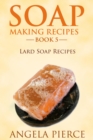 Soap Making Recipes Book 5 : Lard Soap Recipes - eBook
