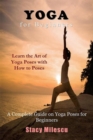 Yoga for Beginners : A Complete Guide on Yoga Poses for Beginners - eBook