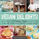 Vegan Delights : 88 Delicious Recipes for the Complete Three-Course Meal - eBook