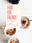 Food For Friends : More Than 75 Easy Recipes from a Brooklyn Kitchen - eBook