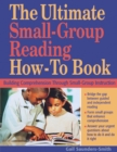 The Ultimate Small-Group Reading How-To Book : Building Comprehension Through Small-Group Instruction - eBook