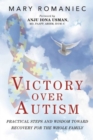 Victory over Autism : Practical Steps and Wisdom toward Recovery for the Whole Family - eBook