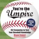 You're the Umpire : 152 Scenarios to Test Your Baseball Knowledge - eBook