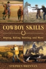 Cowboy Skills : Roping, Riding, Hunting, and More - eBook