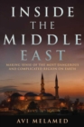 Inside the Middle East : Making Sense of the Most Dangerous and Complicated Region on Earth - eBook
