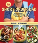 Short Order Dad : One Guy?s Guide to Making Food Fun and Hassle-Free - eBook