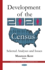 Development of the 2020 Census : Selected Analyses and Issues - eBook