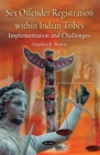 Sex Offender Registration within Indian Tribes : Implementation and Challenges - eBook