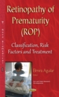 Retinopathy of Prematurity (ROP) : Classification, Risk Factors and Treatment - eBook