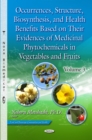 Occurrences, Structure, Biosynthesis, and Health Benefits Based on Their Evidences of Medicinal Phytochemicals in Vegetables and Fruits. Volume 3 - eBook
