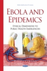 Ebola and Epidemics : Ethical Dimensions to Public Health Emergencies - eBook