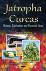 Jatropha Curcas : Biology, Cultivation and Potential Uses - eBook