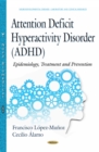 Attention Deficit Hyperactivity Disorder (ADHD) : Epidemiology, Treatment and Prevention - eBook