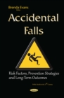 Accidental Falls : Risk Factors, Prevention Strategies and Long-Term Outcomes - eBook