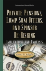 Private Pensions, Lump Sum Offers, and Sponsor De-Risking : Implications and Analysis - eBook