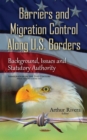 Barriers and Migration Control Along U.S. Borders : Background, Issues and Statutory Authority - eBook