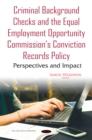 Criminal Background Checks and the Equal Employment Opportunity Commission's Conviction Records Policy : Perspectives and Impact - eBook