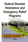 Federal Disaster Assistance and Emergency Relief Programs : Selected Reviews - eBook