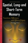 Spatial, Long-and Short-Term Memory : Functions, Differences and Effects of Injury - eBook