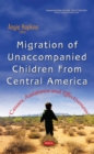 Migration of Unaccompanied Children From Central America : Causes, Assistance and Effectiveness - eBook