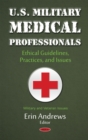 U.S. Military Medical Professionals : Ethical Guidelines, Practices, and Issues - eBook