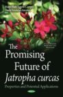 The Promising Future of Jatropha curcas : Properties and Potential Applications - eBook