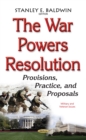 The War Powers Resolution : Provisions, Practice, and Proposals - eBook