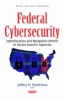 Federal Cybersecurity : Identification and Mitigation Efforts of Sector-Specific Agencies - eBook