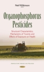 Organophosphorus Pesticides : Structural Characteristics, Mechanisms of Toxicity and Effects of Exposure on Health - eBook