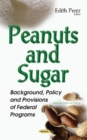 Peanuts & Sugar : Background, Policy & Provisions of Federal Programs - Book