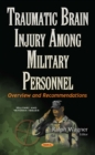 Traumatic Brain Injury Among Military Personnel : Overview and Recommendations - eBook
