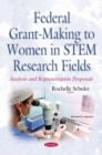 Federal Grant-Making to Women in STEM Research Fields : Analysis and Representation Proposals - eBook