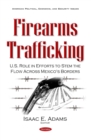 Firearms Trafficking : U.S. Role in Efforts to Stem the Flow Across Mexico's Borders - eBook